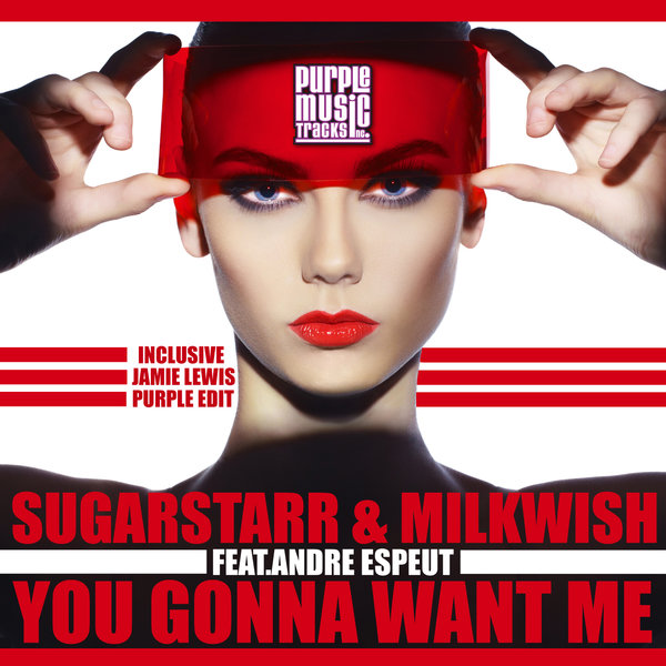 Sugarstarr & Milkwish feat Andre Espeut - You Gonna Want Me / Purple Trax