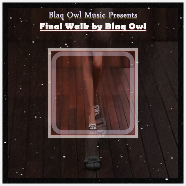 Blaq Owl - Final Walk / Blaq Owl Music