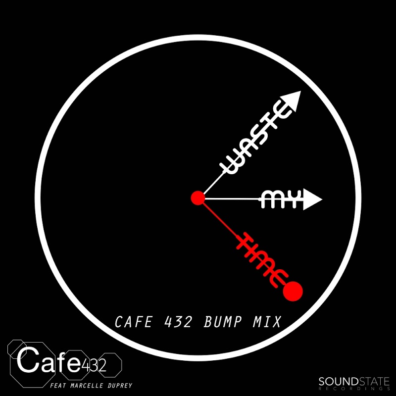 Cafe 432 feat. Marcelle Duprey - Waste My Time (Cafe 432 Bump Mix) / Soundstate Records