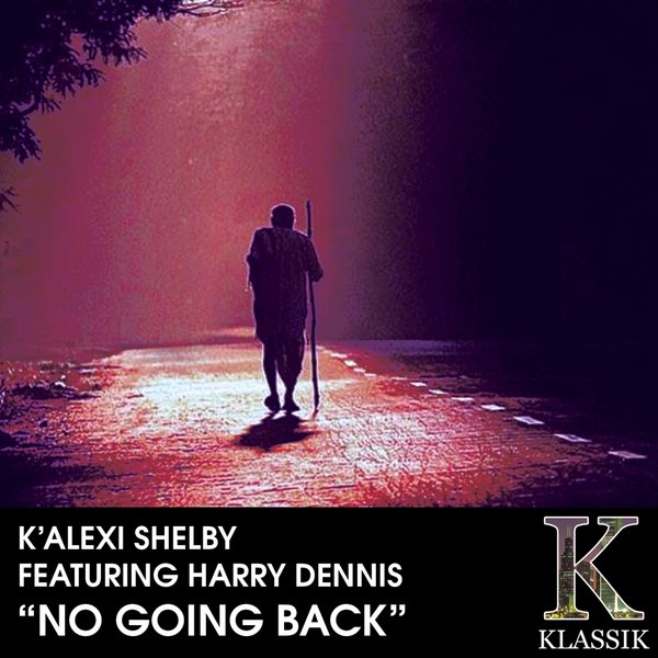 K'Alexi Shelby - No Going Back (Feat. Harry Dennis) / K Klassik