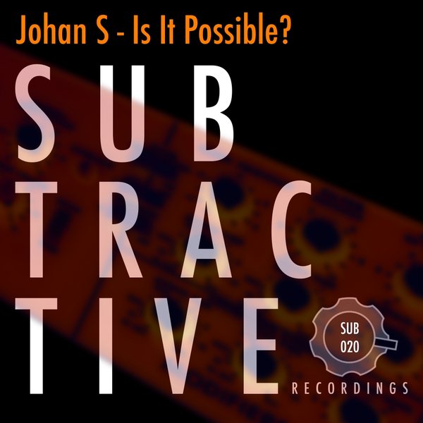 Johan S - Is It Possible? / Subtractive Recordings