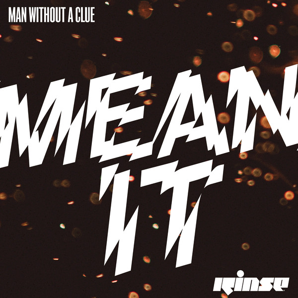 Man Without A Clue - Mean It / Rinse