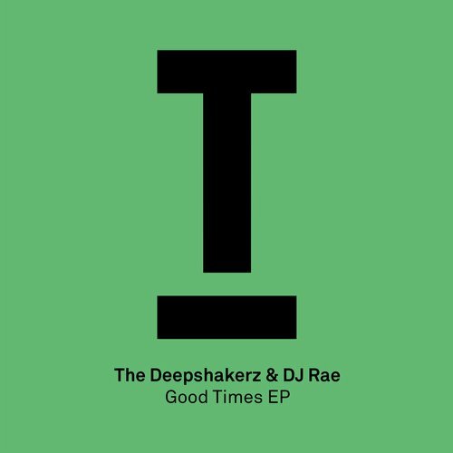 The Deepshakerz & DJ Rae - Good Times EP / Toolroom