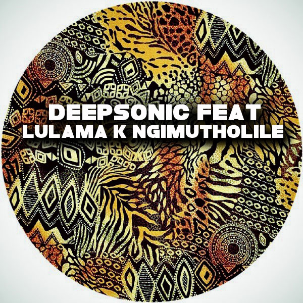 Deepsonic feat. Lulama K - Ngimutholile / Afro Rebel Music