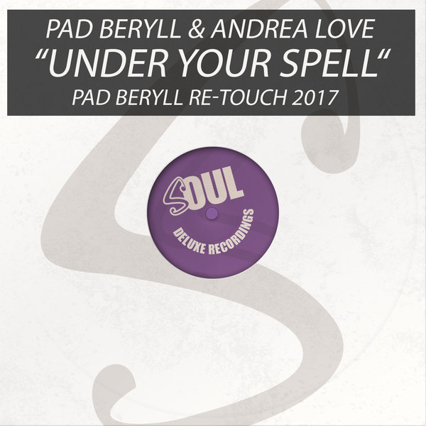 Pad Beryll & Andrea Love - Under Your Spell / Soul Deluxe