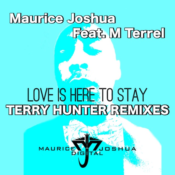 Maurice Joshua feat.M.Terrel - Love Is Here To Stay (Terry Hunter Remixes) / Maurice Joshua Digital