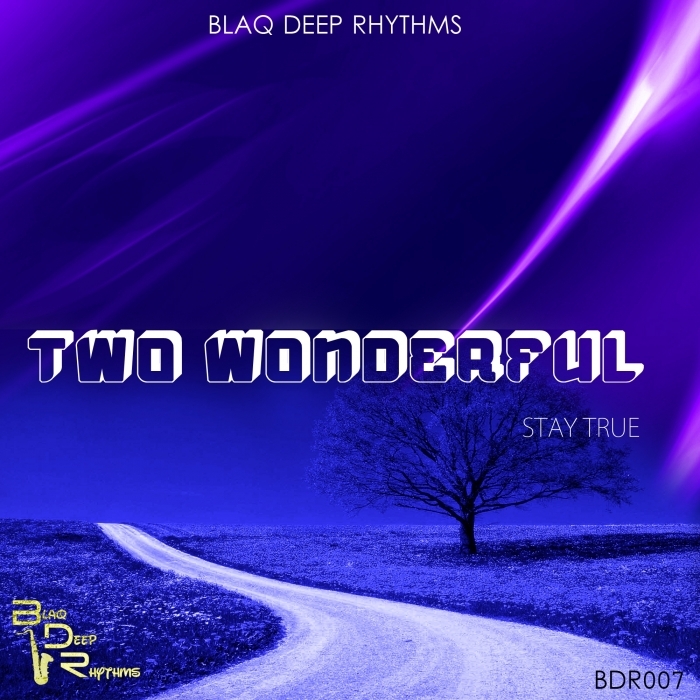 Two Wonderful - Stay True / Blaq Deep Rhythms
