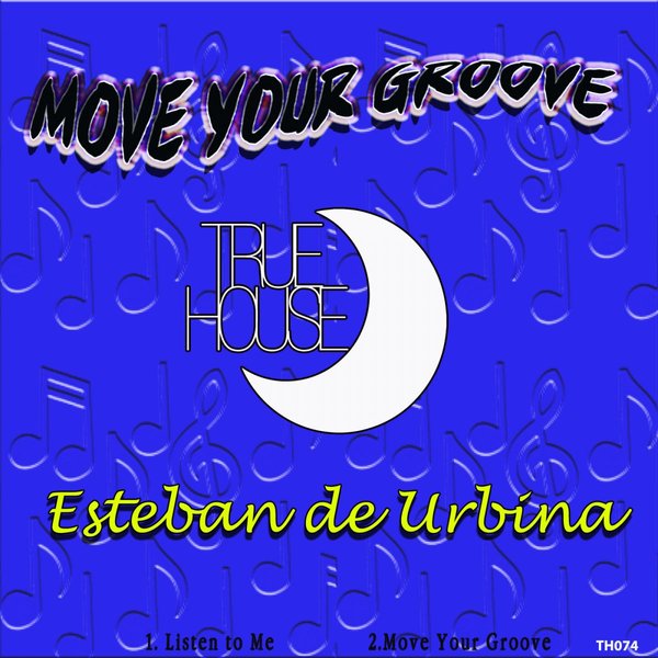 Esteban de Urbina - Move Your Groove / True House LA