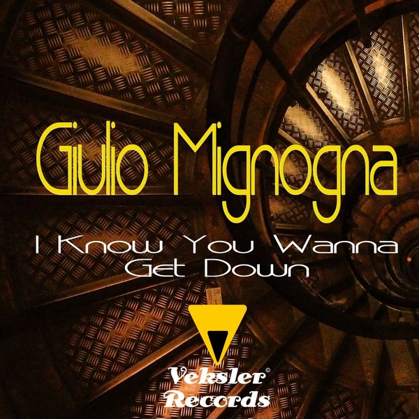 Giulio Mignogna - I Know You Wanna Get Down / Veksler Records