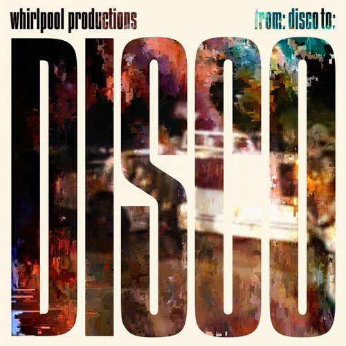 Whirlpool Productions - From: Disco To: Disco / Universal Music