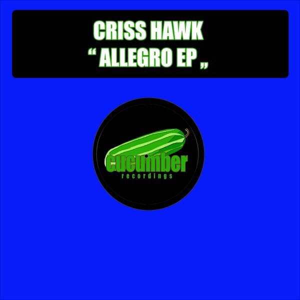 Criss Hawk - Allegro EP / Cucumber Recordings