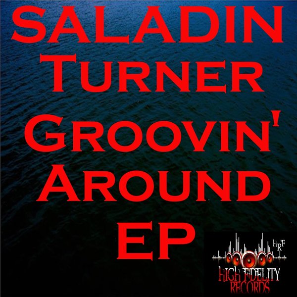 Saladin Turner - Groovin' Around EP / High Fidelity Productions