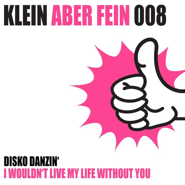 Disko Danzin' - I Won't Live My Life Without You / Klein Aber Fein Records