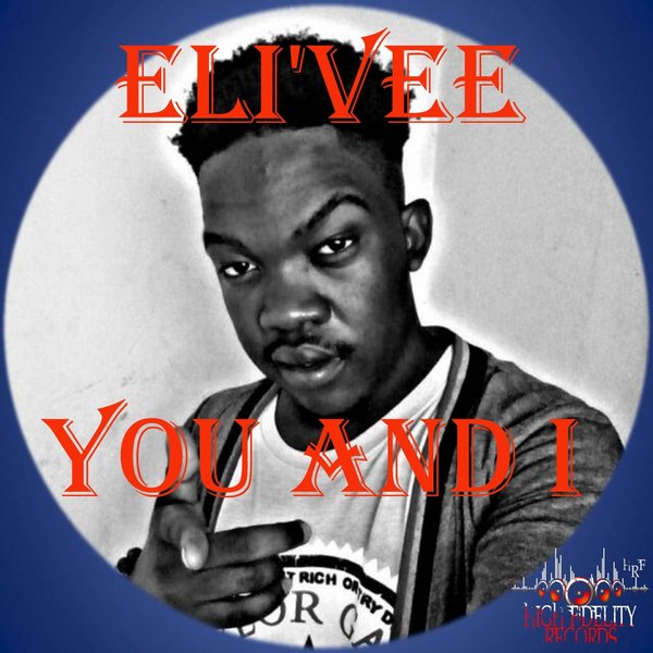 Eli'Vee - You and I / High Fidelity Productions