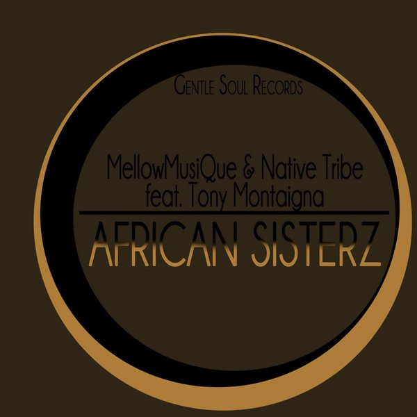 MellowMusiQue & Native Tribe ft Tony Montaigna - African Sisterz / Gentle Soul Records