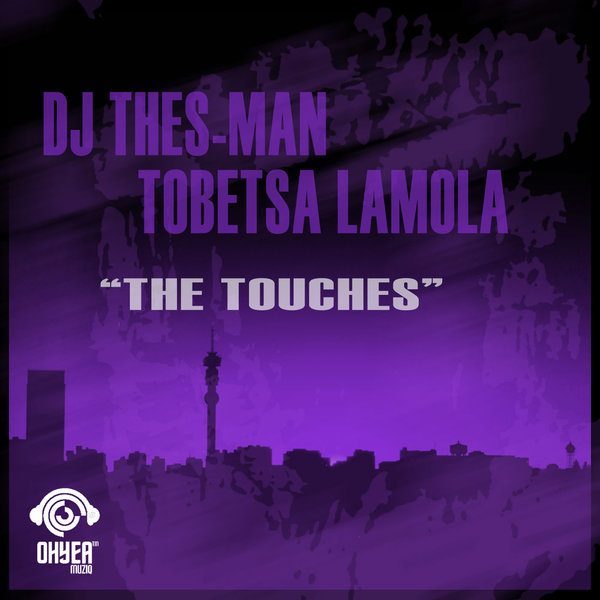 DJ Thes-Man & Tobetsa Lamola - The Touches 2.0 / Ohyea Muziq