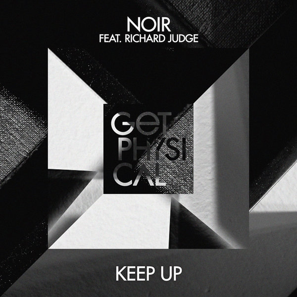 Noir ft Richard Judge - Keep Up / Get Physical
