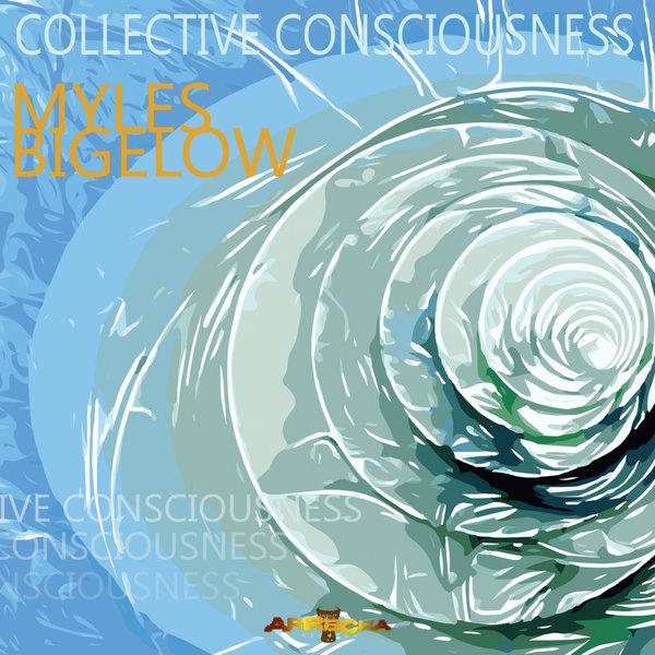 Myles Bigelow - Collective Consciousness / Arrecha Records