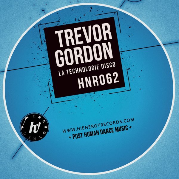 Trevor Gordon - La Technologie Disco / Hi! Energy Records
