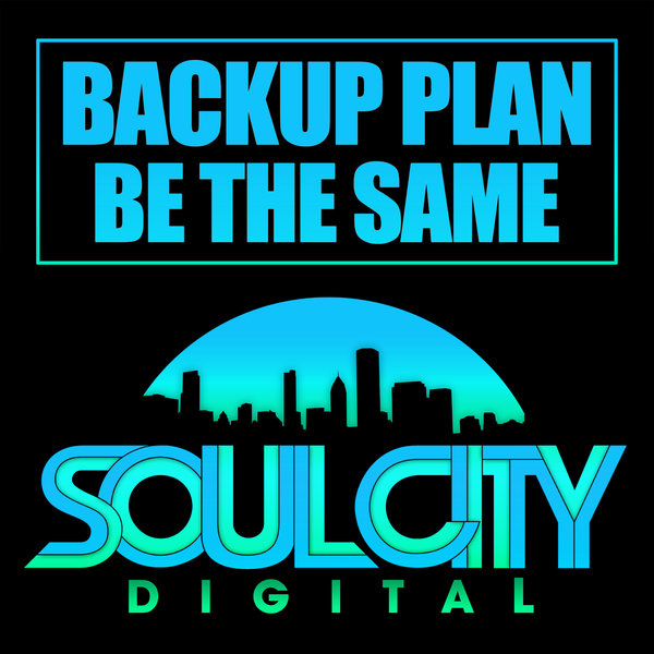 Backup Plan - Be The Same / Soul City Digital