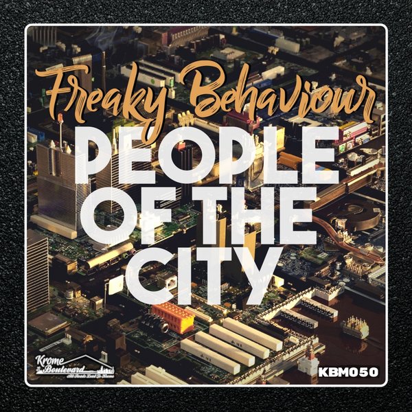 Freaky Behaviour - People Of The City / Krome Boulevard Music