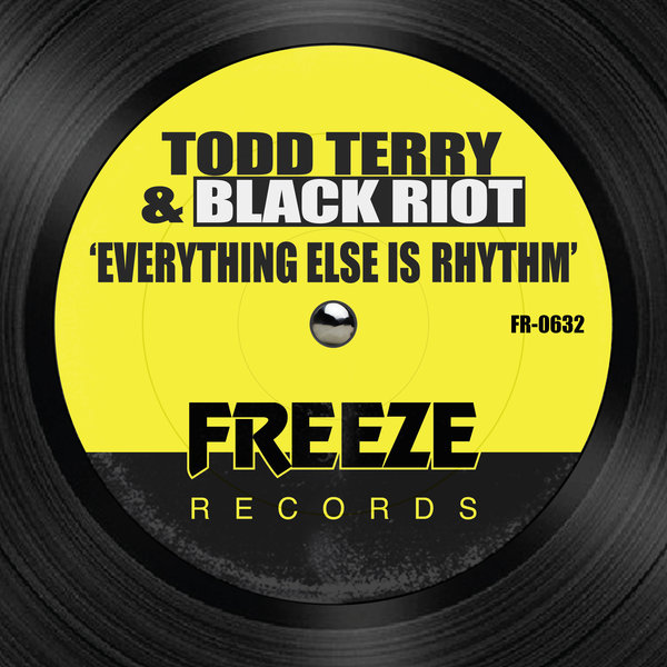 Todd Terry & Black Riot - Everything Else Is Rhythm / Freeze Records