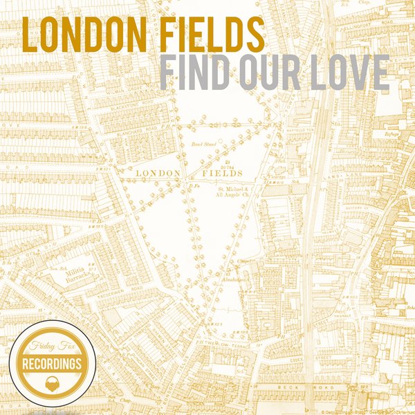 London Fields - Find Our Love / Friday Fox Recordings