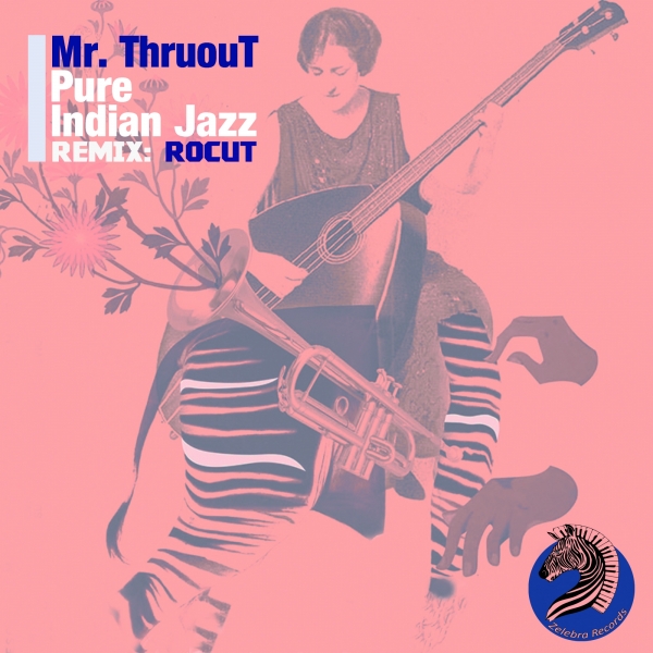 Mr.Thruout - Pure Indian Jazz / Zelebra Records