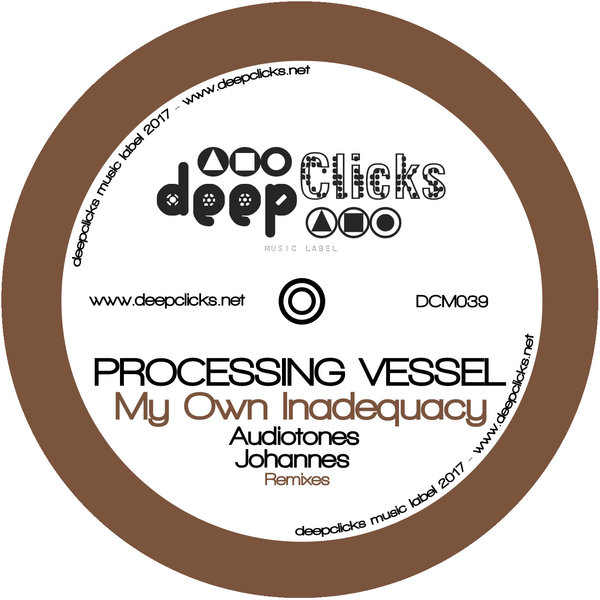 Processing Vessel - My Own Inadequacy / Deep Clicks