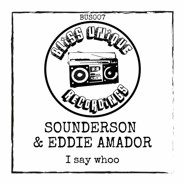 Sounderson & Eddie Amador - I Said Whoo / Bliss Unique Recordings