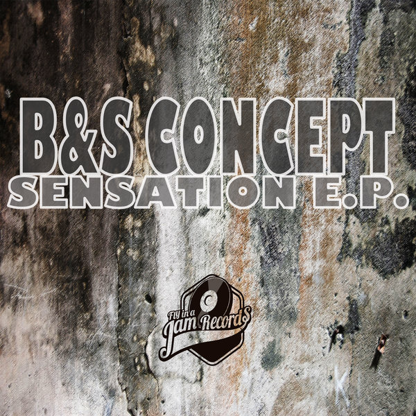 B&S Concept - Sensation EP / Fly In A Jam Records