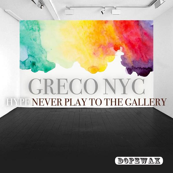 Greco (NYC) - Hype - Never Play To The Gallery / Dopewax