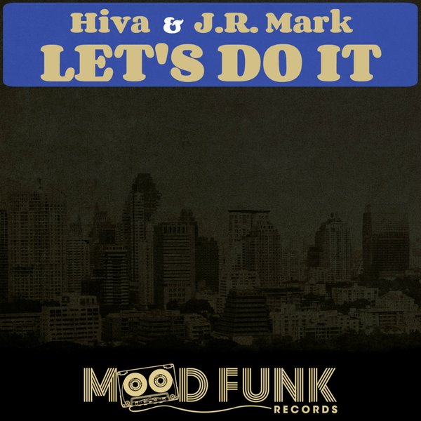 Hiva & J.R. Mark - Let's Do It / Mood Funk Records