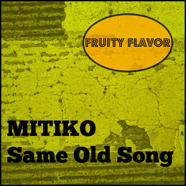 Mitiko - Same Old Song / Fruity Flavor