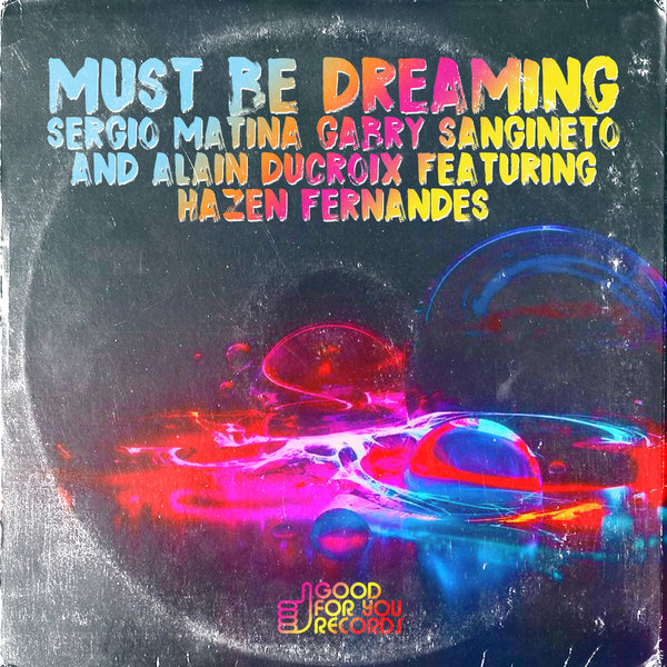 S. Matina, G. Sangeneto, A- Ducroix ft H. Fernandez - Must Be Dreaming / Good For You Records