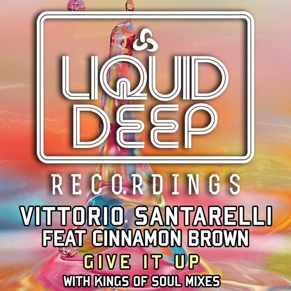 Vittorio Santorelli feat. Cinnamon Brown - Give It Up / Liquid Deep