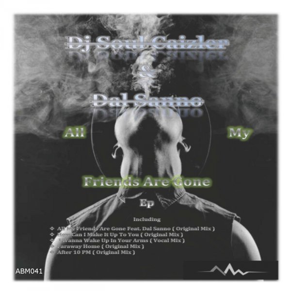 DJ Soul Caizler & Dal Sanno - All My Friends Are Gone / Abyss Music