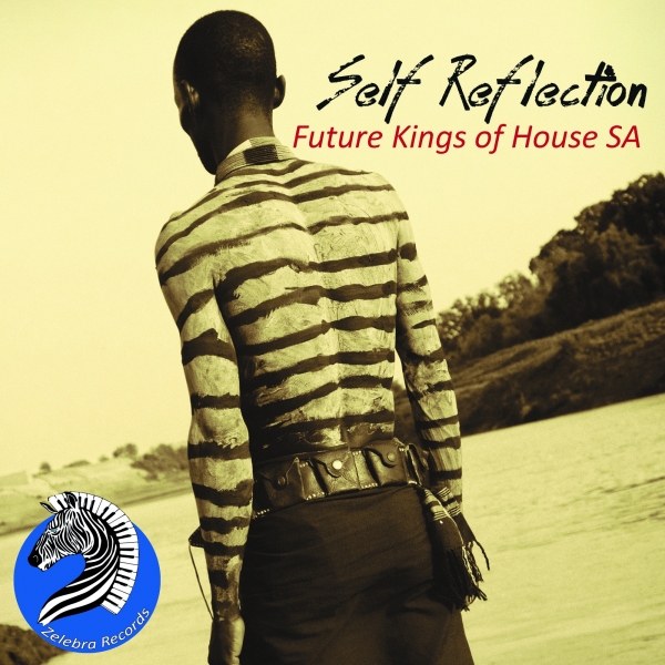 Future Kings of House (SA) - Self Reflection / Zelebra Records