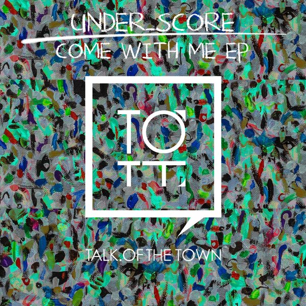 Under_Score - Come With Me / Talk of the Town