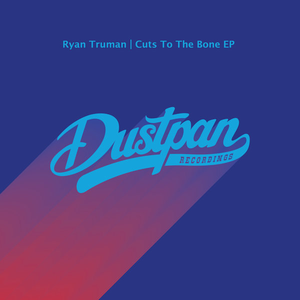 Ryan Truman - Cuts to the Bone EP / Dustpan Recordings