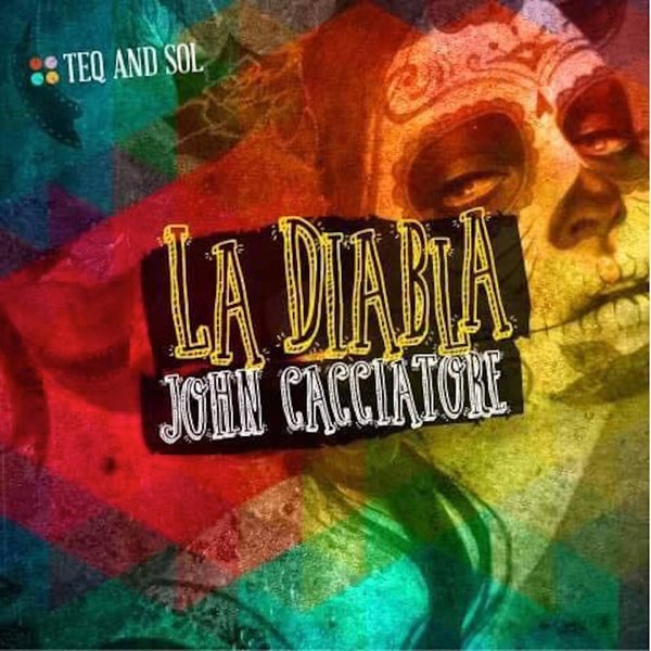 John Cacciatore - La Diabla / TEQ and SOL