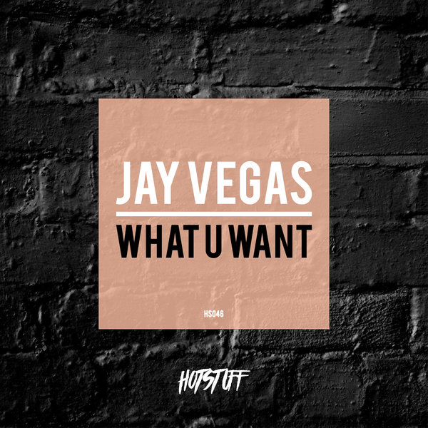 Jay Vegas - What U Want / Hot Stuff