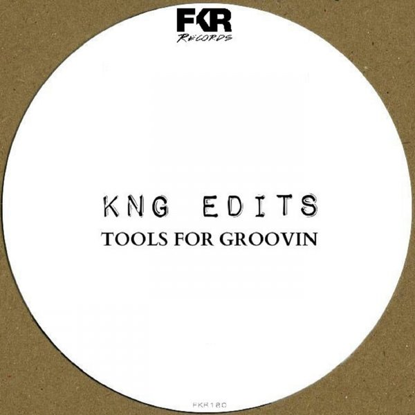 KNG EDITS - Tools For Groovin EP / FKR