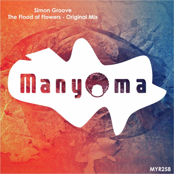 Simon Groove - The Flood Of Flower / Manyoma Music