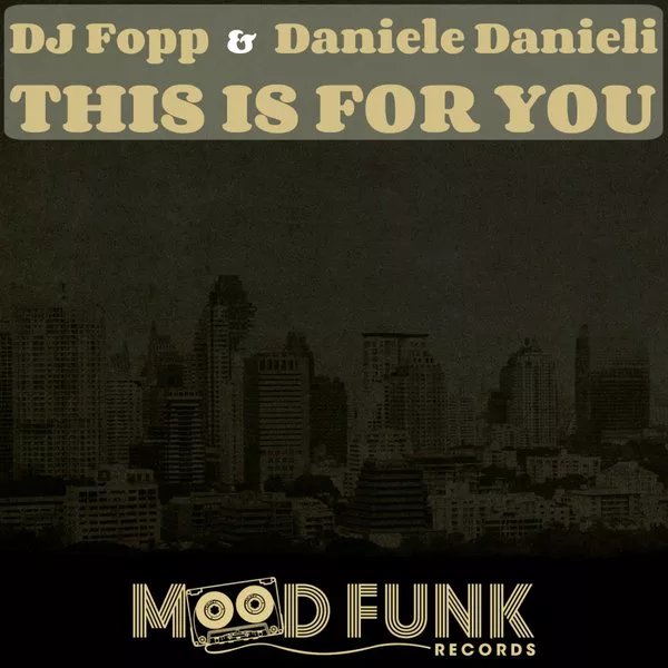 DJ Fopp & Daniele Danieli - This Is For You / Mood Funk Records
