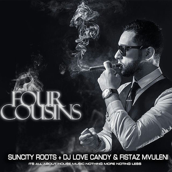 Suncity Roots, Dj Love Candy, Fistaz Mvuleni - Four Cousins / CHRecords