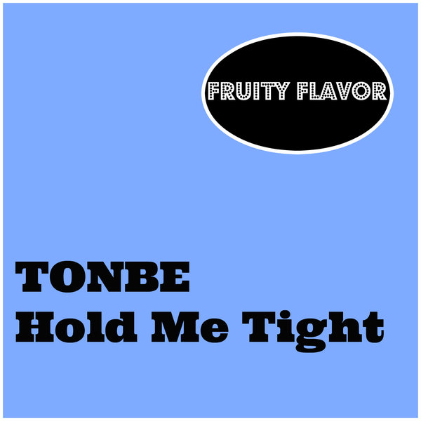 Tonbe - Hold Me Tight / Fruity Flavor
