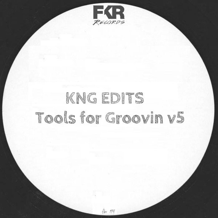 KNG Edits - Tools For Groovin V5 / FKR