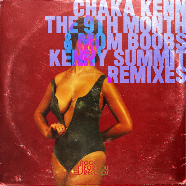 Chaka Kenn - The 9th Month & Mom Boobs EP / Good For You Records