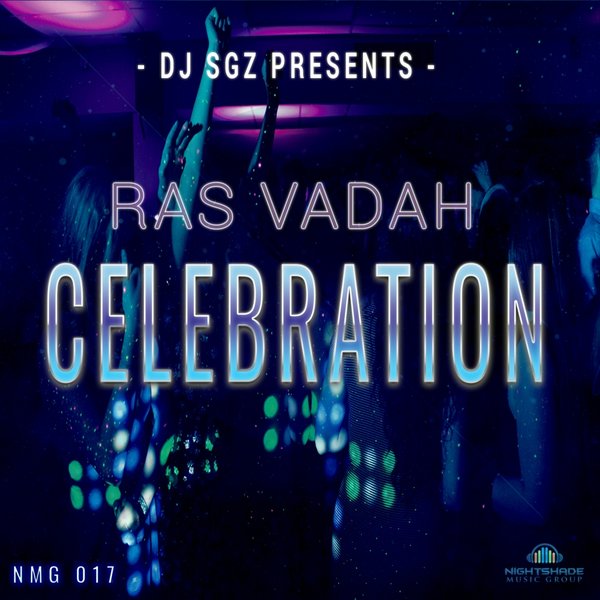 DJ SGZ pres. Ras Vadah - Celebration / Nightshade Music Group